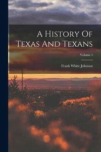 Cover image for A History Of Texas And Texans; Volume 4