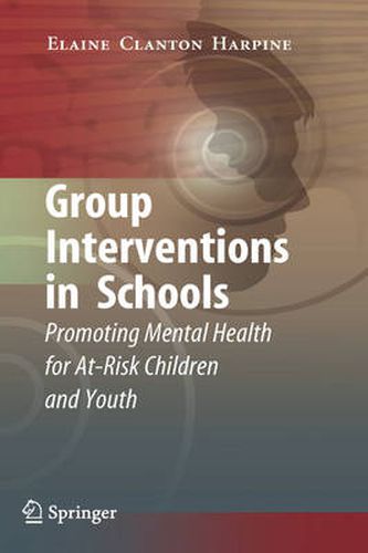 Cover image for Group Interventions in Schools: Promoting Mental Health for At-Risk Children and Youth