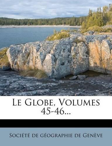 Le Globe, Volumes 45-46...