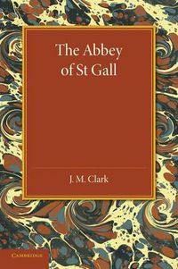 Cover image for The Abbey of St. Gall as a Centre of Literature and Art