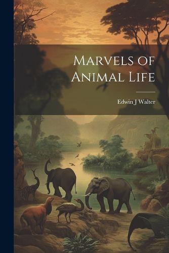 Cover image for Marvels of Animal Life