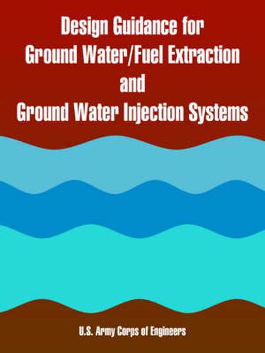 Cover image for Design Guidance for Ground Water/Fuel Extraction and Ground Water Injection Systems