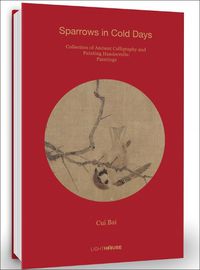 Cover image for Cui Bai: Sparrows in Cold Days: Collection of Ancient Calligraphy and Painting Handscrolls: Paintings