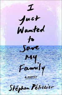 Cover image for I Just Wanted To Save My Family