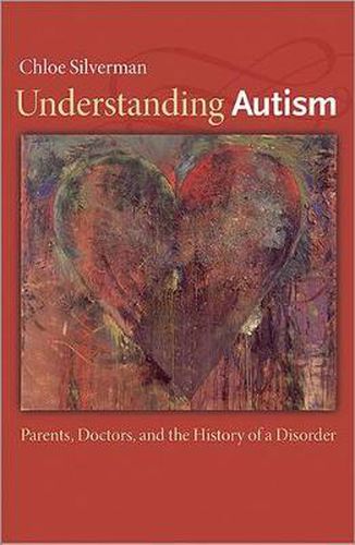 Cover image for Understanding Autism: Parents, Doctors, and the History of a Disorder