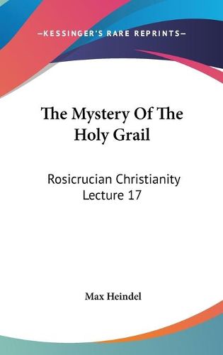 The Mystery of the Holy Grail: Rosicrucian Christianity Lecture 17