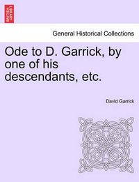 Cover image for Ode to D. Garrick, by One of His Descendants, Etc.