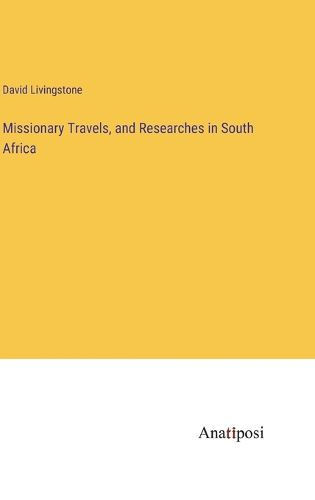 Cover image for Missionary Travels, and Researches in South Africa