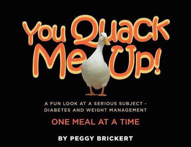 Cover image for You Quack Me Up! A Fun Look at a Serious Subject - Diabetes and Weight Management, One Meal at a Time