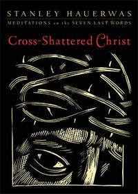 Cover image for Cross-Shattered Christ - Meditations on the Seven Last Words