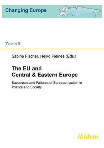 Cover image for The EU and Central & Eastern Europe. Successes and Failures of Europeanization in Politics and Society