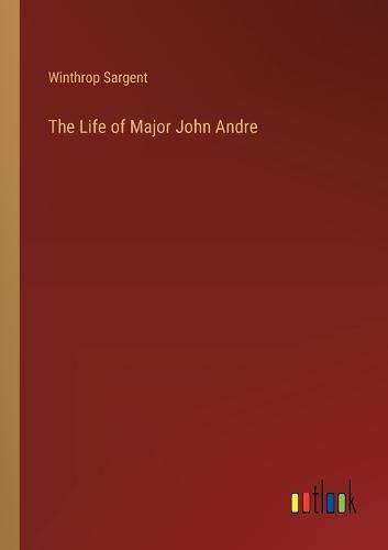 Cover image for The Life of Major John Andre