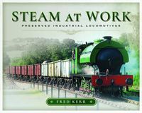 Cover image for Steam at Work: Preserved Industrial Locomotives