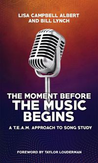 Cover image for The Moment Before the Music Begins: A T.E.A.M. Approach to Song Study