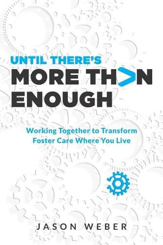 Cover image for Until There's More Than Enough: Working Together to Transform Foster Care Where You Live