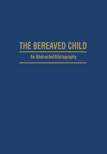 Cover image for The Bereaved Child Analysis, Education and Treatment: An Abstracted Bibliography