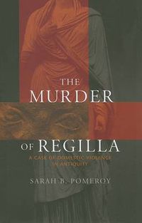 Cover image for The Murder of Regilla: A Case of Domestic Violence in Antiquity