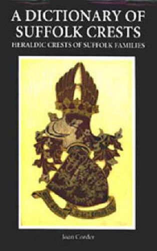 Cover image for A Dictionary of Suffolk Crests: Heraldic Crests of Suffolk Families