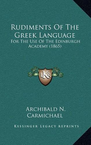 Cover image for Rudiments of the Greek Language: For the Use of the Edinburgh Academy (1865)