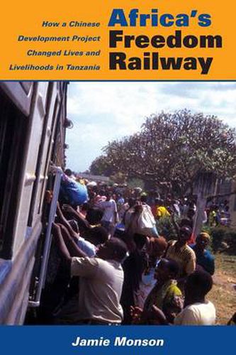 Cover image for Africa's Freedom Railway: How a Chinese Development Project Changed Lives and Livelihoods in Tanzania