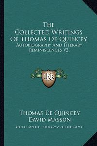 Cover image for The Collected Writings of Thomas de Quincey: Autobiography and Literary Reminiscences V2