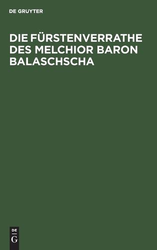 Cover image for Die Fuerstenverrathe Des Melchior Baron Balaschscha