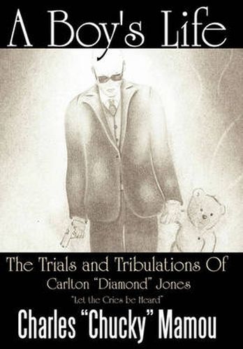 Cover image for A Boy's Life: The Trials and Tribulations Of Carlton  Diamond  Jones  Let the Cries be Heard