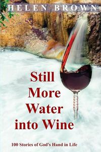 Cover image for Still More Water into Wine: 100 Stories of God's Hand in Life