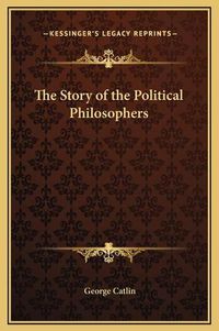 Cover image for The Story of the Political Philosophers