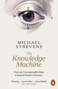 Cover image for The Knowledge Machine: How an Unreasonable Idea Created Modern Science