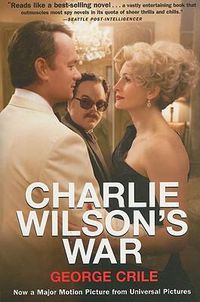 Cover image for Charlie Wilson's War: The Extraordinary Story of How the Wildest Man in Congress and a Rogue CIA Agent Changed the History of Our Times