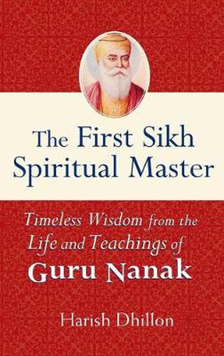 Cover image for The First Sikh Spiritual Master: Timeless Wisdom from the Life and Teachings of Guru Nanak