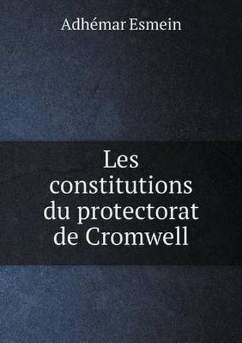 Cover image for Les constitutions du protectorat de Cromwell