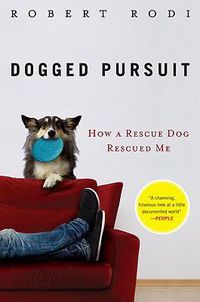 Cover image for Dogged Pursuit: How a Rescue Dog Rescued Me