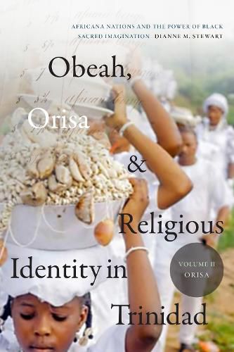 Cover image for Obeah, Orisa, and Religious Identity in Trinidad, Volume II, Orisa: Africana Nations and the Power of Black Sacred Imagination