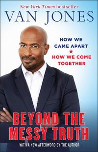 Cover image for Beyond the Messy Truth: How We Came Apart, How We Come Together