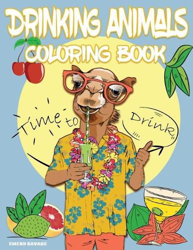 Cover image for Drinking Animals Coloring Book with Cocktail Recipes: Cheer Up Coloring Book with Alcohol Cocktail Recipe and Funny Quotes Great Gift for Party Lovers