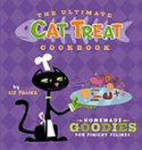 Cover image for The Ultimate Cat Treat Cookbook: Homemade Goodies for Finicky Felines