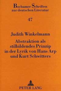 Cover image for Abstraktion ALS Stilbildendes Prinzip in Der Lyrik Von Hans Arp Und Kurt Schwitters