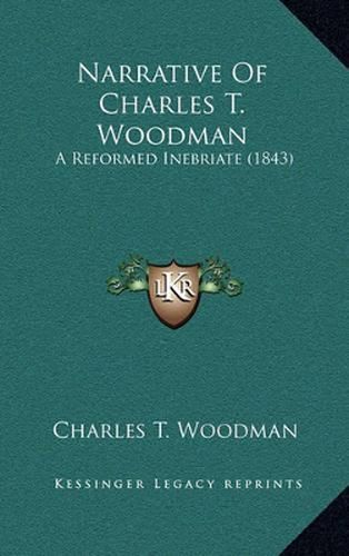 Narrative of Charles T. Woodman: A Reformed Inebriate (1843)