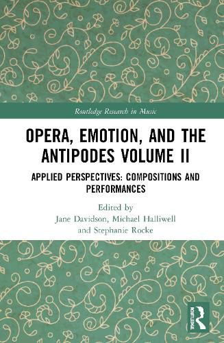 Cover image for Opera, Emotion, and the Antipodes Volume II: Applied Perspectives: Compositions and Performances