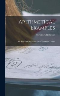 Cover image for Arithmetical Examples: or Test Exercises for the Use of Advanced Classes