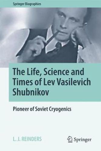 Cover image for The Life, Science and Times of Lev Vasilevich Shubnikov: Pioneer of Soviet Cryogenics