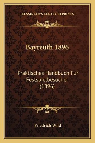 Cover image for Bayreuth 1896: Praktisches Handbuch Fur Festspielbesucher (1896)