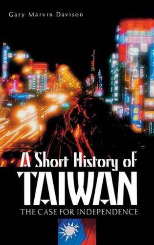 Cover image for A Short History of Taiwan: The Case for Independence