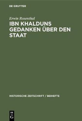 Ibn Khalduns Gedanken UEber Den Staat: Ein Beitrag Zur Geschichte Der Mittelalterlichen Staatslehre