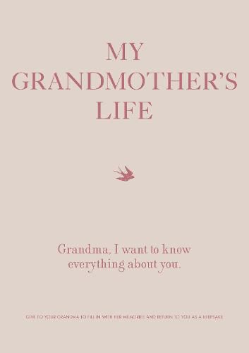 My Grandmother's Life: Grandma, I Want to Know Everything About You - Give to Your Grandmother to Fill in with Her Memories and Return to You as a Keepsake