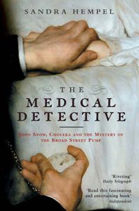 Cover image for The Medical Detective: John Snow, Cholera And The Mystery Of The Broad Street Pump