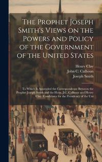 Cover image for The Prophet Joseph Smith's Views on the Powers and Policy of the Government of the United States