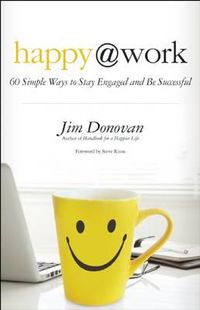 Cover image for Happy at Work: 60 Simple Ways to Stay Engaged and be Successful